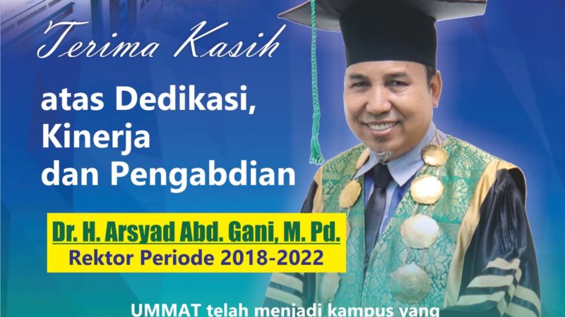Terimakasih atas Dedikasi, Kinerja dan Pengabdian Dr. H. Arsyad Abd. Gani, M.Pd Rektor UMMAT Periode 2018-2022